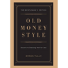 Old Money Style: Secrets to Dressing Well for Less (The Gentleman's Edition) - Hardcover