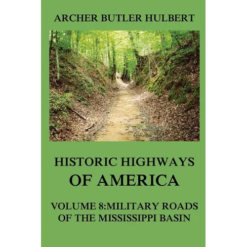 Historic Highways of America: Volume 8: Military Roads of the Mississippi Basin - Paperback