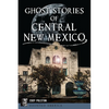 Ghost Stories of Central New Mexico - Paperback