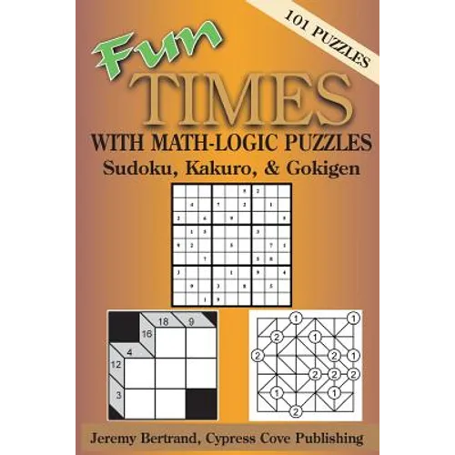 Fun Times with Math-Logic Puzzles: Sudoku, Kakuro, & Gokigen - Paperback