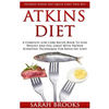 Atkins Diet: Ultimate Atkins Diet Quick Start Tool Kit! - A Complete Low Carb Recipe Book To Lose Weight And Feel Great With Proven - Paperback