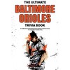 The Ultimate Baltimore Orioles Trivia Book: A Collection of Amazing Trivia Quizzes and Fun Facts for Die-Hard Orioles Fans! - Paperback