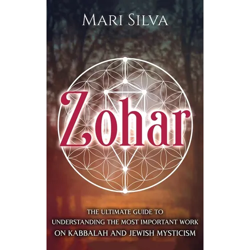 Zohar: The Ultimate Guide to Understanding the Most Important Work on Kabbalah and Jewish Mysticism - Hardcover