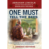 One Must Tell the Bees: Abraham Lincoln and the Final Education of Sherlock Holmes - Hardcover