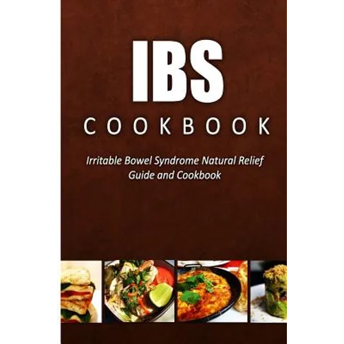 IBS Cookbook: Irritable Bowel Syndrome Natural Relief Guide and Cookbook - Paperback