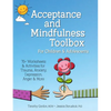 Acceptance and Mindfulness Toolbox for Children and Adolescents: 75+ Worksheets & Activities for Trauma, Anxiety, Depression, Anger & More - Paperback