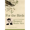 For the Birds: American Ornithologist Margaret Morse Nice - Hardcover