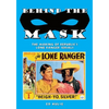 Behind the Mask: The Making of Republic's Lone Ranger Serials - Paperback