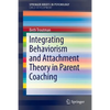 Integrating Behaviorism and Attachment Theory in Parent Coaching - Paperback