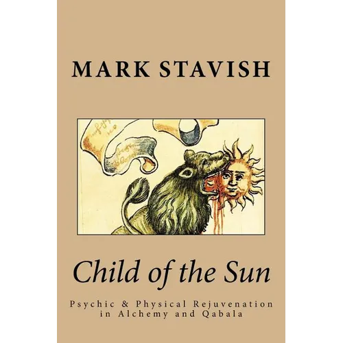 Child of the Sun: Psychic & Physical Rejuvenation in Alchemy and Qabala - Paperback