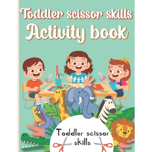 Toddler Scissor Skills Activity Book: Preschol Art Cutting Book for Toddlers and Kids ages 3-5 - Paperback