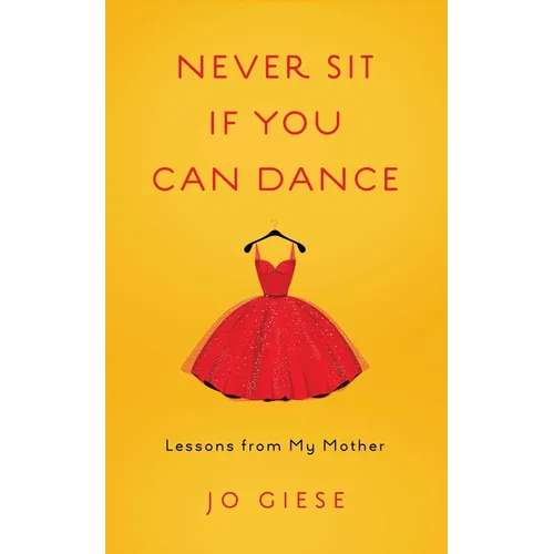 Never Sit If You Can Dance: Lessons from My Mother - Paperback