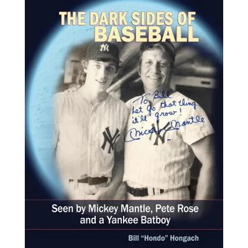 The Dark Sides of Baseball: Seen by MIckey Mantle, Pete Rose and a Yankee Batboy - Paperback