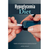 Hypoglycemia Diet: A Beginner's 3-Week Step-by-Step Guide to Managing Hypoglycemia Symptoms, with Curated Recipes and a Sample 7-Day Meal Plan - Paperback