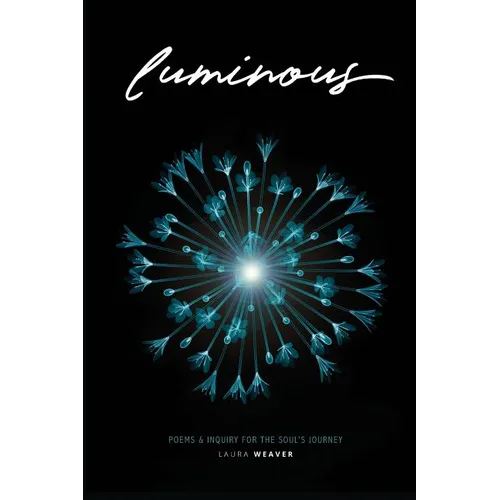 Luminous: Poems & Inquiry for the Soul's Journey - Paperback