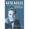Gene Kelly: The Making of a Creative Legend - Hardcover