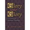 Glory Unto Glory: A Primer on Ascetical Theology - Paperback