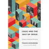 Logic and the Way of Jesus: Thinking Critically and Christianly - Paperback