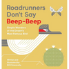 Roadrunners Don't Say Beep-Beep: Simple Wonders of the Desert's Most Famous Bird - Hardcover