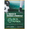 El proceso de Enseñanza-Aprendizaje en el Fútbol: Aproximación a un enfoque basado en competencias en el Fútbol Formativo - Paperback