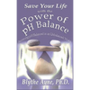 Save Your Life with the Power of pH Balance: Becoming pH Balanced in an Unbalanced World - Hardcover