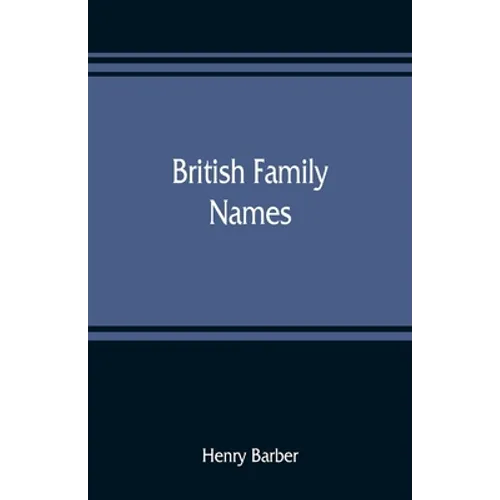 British family names; their origin and meaning, with lists of Scandinavian, Frisian, Anglo-Saxon and Norman names - Paperback