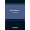 British family names; their origin and meaning, with lists of Scandinavian, Frisian, Anglo-Saxon and Norman names - Paperback