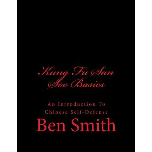 Kung Fu San Soo Basics: An Introduction To Chinese Self-Defense - Paperback