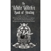 The White Witch's Book of Healing: Weaving Magickal Rituals throughout your Craft for Sacred Healing and Reclamation of the Wild Witch Within - Hardcover