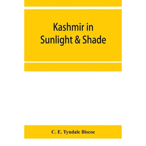 Kashmir in sunlight & shade; a description of the beauties of the country, the life, habits, and humour of its inhabitants and an account of the gradu - Paperback