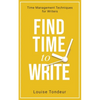 Find Time to Write: Time Management Techniques for Writers - Paperback