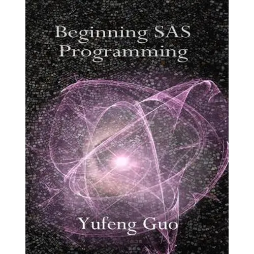 Beginning SAS Programming: a true beginner's guide for learning SAS - Paperback