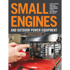 Small Engines and Outdoor Power Equipment, Updated 2nd Edition: A Care & Repair Guide For: Lawn Mowers, Snowblowers & Small Gas-Powered Imple - Paperback