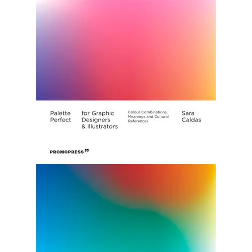 Palette Perfect for Graphic Designers and Illustrators: Colour Combinations, Meanings and Cultural References - Paperback