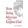 Divine Healing, Deliverance and the Kingdom of God - Paperback