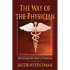 The Way of the Physician: Recovering the Heart of Medicine - Paperback