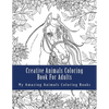 Creative Animals Coloring Book For Adults: Relax and Relieve Stress With This Magical Adult Animal Coloring Book - Paperback