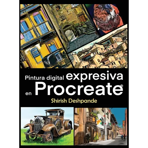 Pintura digital expresiva en Procreate: Aprende a dibujar y pintar ilustraciones asombrosamente hermosas y expresivas en un iPad - Hardcover