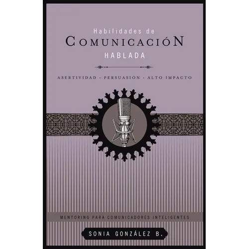 El Habilidades de Comunicaci��n Hablada: Asertividad + Persuasi��n + Alto Impacto - Paperback