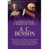 The Collected Supernatural and Weird Fiction of A. C. Benson: One Novel 'The Child of the Dawn, ' One Novelette 'The Uttermost Farthing' and Eight Sho - Hardcover
