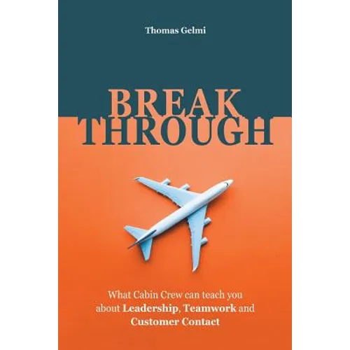 Breakthrough: What Cabin Crew Can Teach You About Leadership, Teamwork and Customer Contact - Paperback