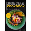 Chrons Disease Cookbook: Main Course - 80 + Step-By-Step Recipes to Improve Gastrointestinal Health and Long-Term Wellness (Ibd Effective Approach) - Paperback