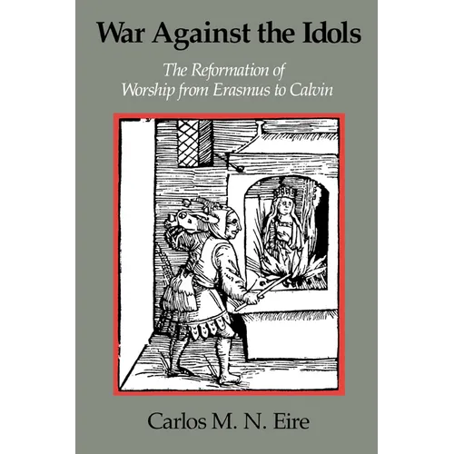 War Against the Idols: The Reformation of Worship from Erasmus to Calvin - Paperback