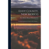 Eddy County, New Mexico: The Most Southeastern County in The Territory ... - Paperback