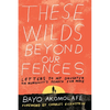 These Wilds Beyond Our Fences: Letters to My Daughter on Humanity's Search for Home - Paperback