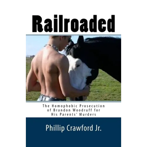 Railroaded: The Homophobic Prosecution of Brandon Woodruff for His Parents' Murders - Paperback