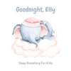 Goodnight, Elly: 3 Year Old Bedtime Story Book- Deep Breathing For Kids - Paperback