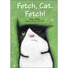 Fetch, Cat. Fetch! - Hardcover