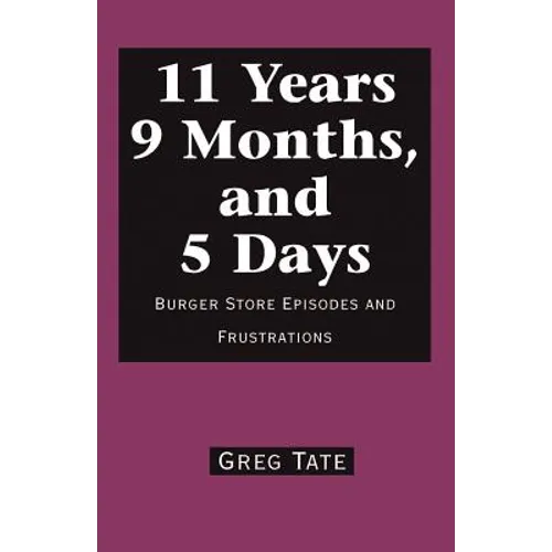 11 Years 9 Months, and 5 Days: Burger Store Episodes and Frustrations - Paperback