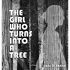 The Girl Who Turns Into a Tree - Hardcover